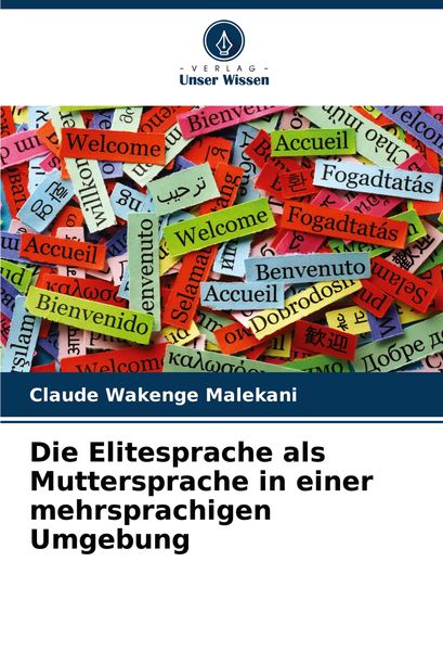 Die Elitesprache als Muttersprache in einer mehrsprachigen Umgebung, Taschenbuch von Claude Wakenge Malekani, Verlag Unser Wissen, 9786208054618