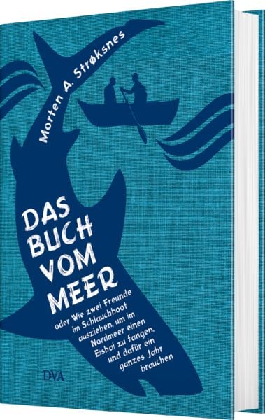Produktbild: Das Buch vom Meer oder Wie zwei Freunde im Schlauchboot ausziehen, um im Nordmeer einen Eishai zu fangen, und daf&uuml;r ein ganzes Jahr brauchen