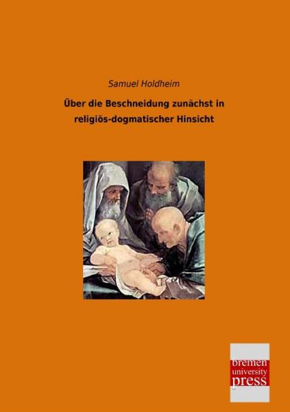 Produktbild: &Uuml;ber die Beschneidung zun&auml;chst in religi&ouml;s-dogmatischer Hinsicht