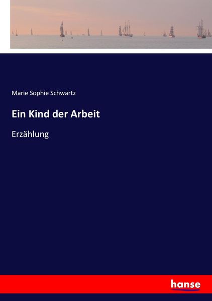 Ein Kind der Arbeit, Taschenbuch von Marie Sophie Schwartz, Hansebooks, 9783743454019
