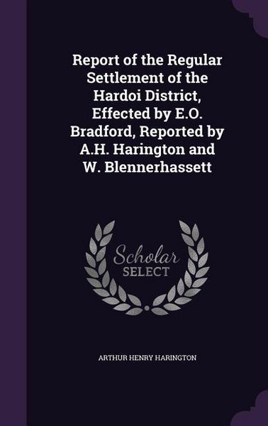 Produktbild: Report of the Regular Settlement of the Hardoi District, Effected by E.O. Bradford, Reported by A.H. Harington and W. Blennerhassett