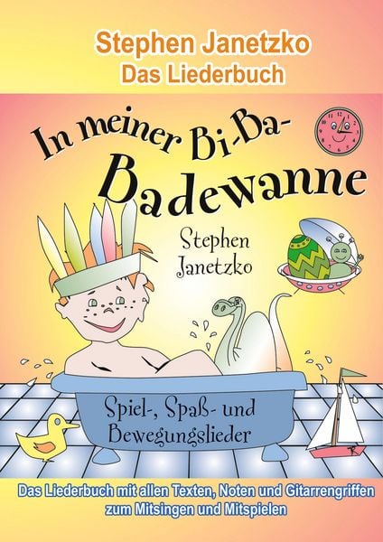 In meiner Bi-Ba-Badewanne - 20 Spiel-, Spaß- und Bewegungslieder für fröhliche Kinder, Taschenbuch von Stephen Janetzko, Verlag Stephen Janetzko,