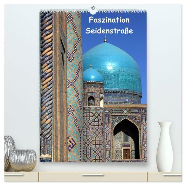 Produktbild: Faszination Seidenstra&szlig;e (hochwertiger Premium Wandkalender 2026 DIN A2 hoch), Kunstdruck in Hochglanz