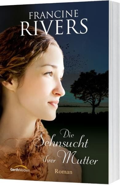 Die Sehnsucht ihrer Mutter, Taschenbuch von Francine Rivers, Gerth Medien, 978-3-95734-133-4