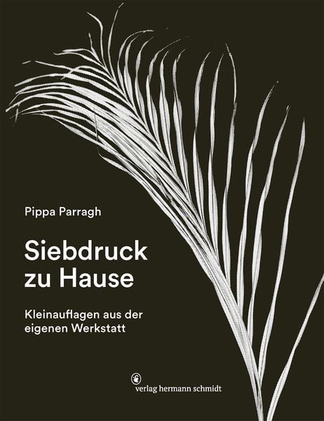 Siebdruck zu Hause, Paperback von Pippa Parragh, Verlag Hermann Schmidt, 9783874399388