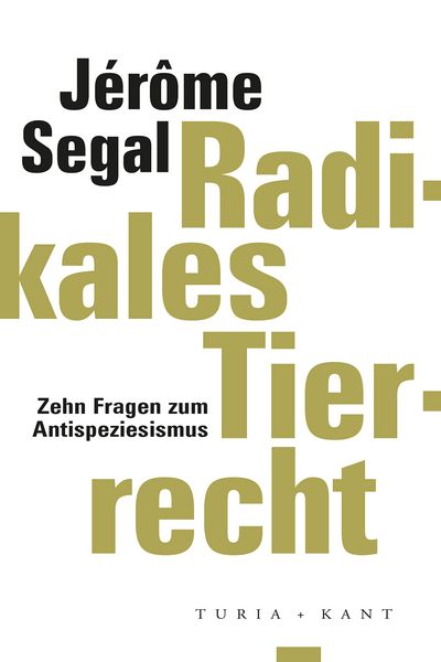 Radikales Tierrecht, Taschenbuch von Jérôme Segal, Verlag Turia + Kant, 9783985140855