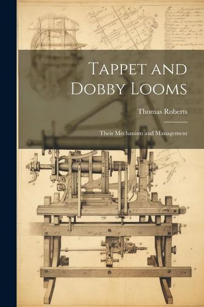 Produktbild: Tappet and Dobby Looms: Their Mechanism and Management