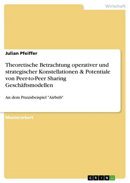 Produktbild: Theoretische Betrachtung operativer und strategischer Konstellationen & Potentiale von Peer-to-Peer Sharing Gesch&auml;ftsmodellen
