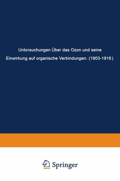 Untersuchungen Über das Ozon und Seine Einwirkung auf Organische Verbindungen (1903–1916), Taschenbuch von Carl Dietrich Harries, Springer Berlin,