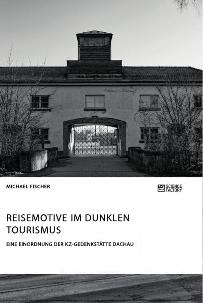 Produktbild: Reisemotive im Dunklen Tourismus. Eine Einordnung der KZ-Gedenkst&auml;tte Dachau