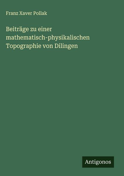 Produktbild: Beitr&auml;ge zu einer mathematisch-physikalischen Topographie von Dilingen