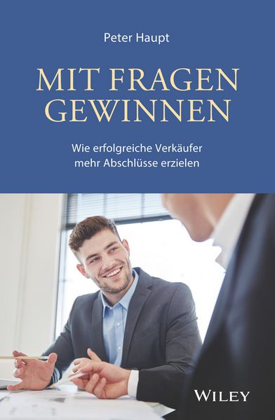 Produktbild: Mit Fragen gewinnen: Wie erfolgreiche Verk&auml;ufer mehr Abschl&uuml;sse erzielen
