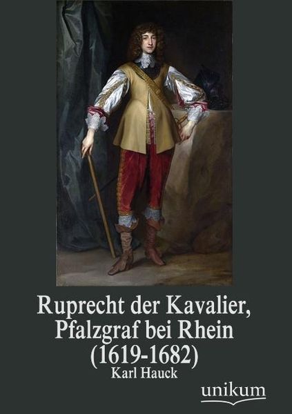 Produktbild: Hauck, K: Ruprecht der Kavalier, Pfalzgraf bei Rhein (1619-1