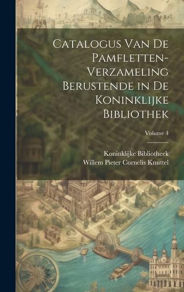 Produktbild: Catalogus Van De Pamfletten-Verzameling Berustende in De Koninklijke Bibliothek; Volume 4