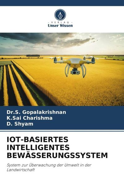 Iot-Basiertes Intelligentes Bewässerungssystem, Taschenbuch von S. Gopalakrishnan , K. Sai Charishma , D. Shyam, Verlag Unser Wissen, 9786206087151