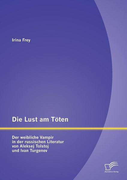 Produktbild: Die Lust am T&ouml;ten - Der weibliche Vampir in der russischen Literatur von Aleksej Tolstoj und Ivan Turgenev