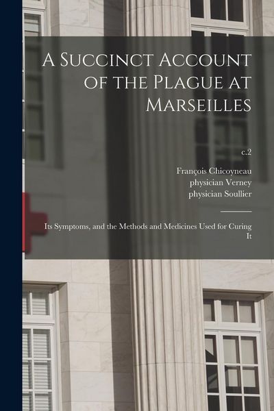 Produktbild: A Succinct Account of the Plague at Marseilles: Its Symptoms, and the Methods and Medicines Used for Curing It; c.2