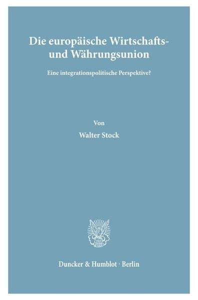 Die europäische Wirtschafts- und Währungsunion., Taschenbuch von Walter Stock, Duncker & Humblot, 9783428027286