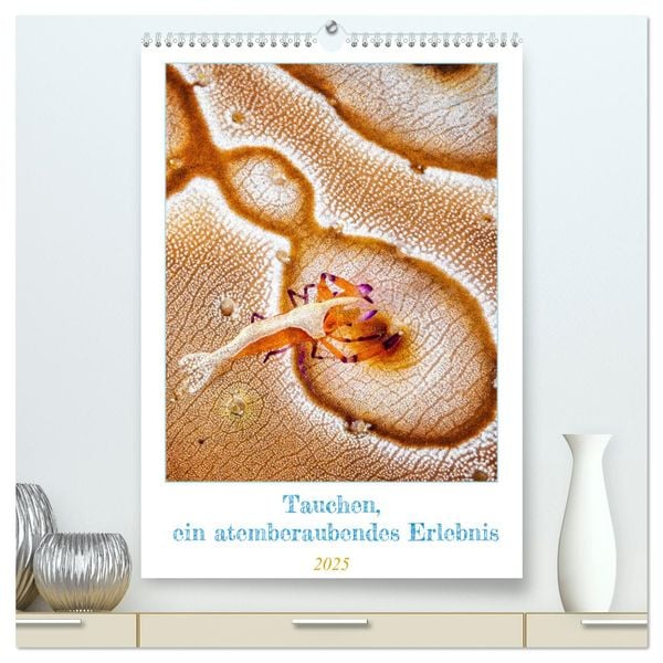Tauchen, ein atemberaubendes Erlebnis (hochwertiger Premium Wandkalender 2025 DIN A2 hoch), Kunstdruck in Hochglanz