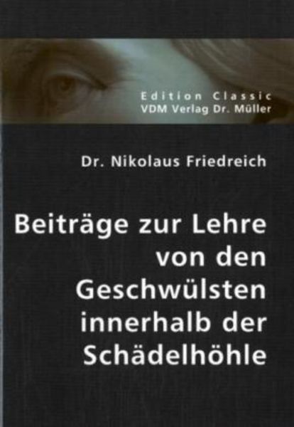 Beiträge zur Lehre von den Geschwülsten innerhalb der Schädelhöhle, Taschenbuch von Nikolaus Friedreich, VDM, 9783836402026