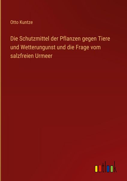 Produktbild: Die Schutzmittel der Pflanzen gegen Tiere und Wetterungunst und die Frage vom salzfreien Urmeer