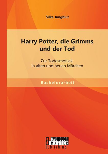 Produktbild: Harry Potter, die Grimms und der Tod: Zur Todesmotivik in alten und neuen M&auml;rchen