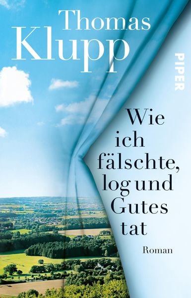 Wie ich fälschte, log und Gutes tat, Taschenbuch von Thomas Klupp, Piper Taschenbuch, 978-3-492-31507-4