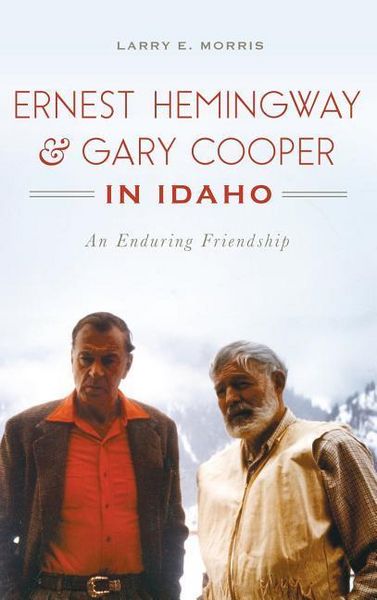 Produktbild: Ernest Hemingway & Gary Cooper in Idaho: An Enduring Friendship
