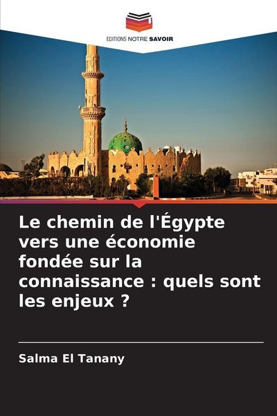 Produktbild: Le chemin de l'&Eacute;gypte vers une &eacute;conomie fond&eacute;e sur la connaissance : quels sont les enjeux ?