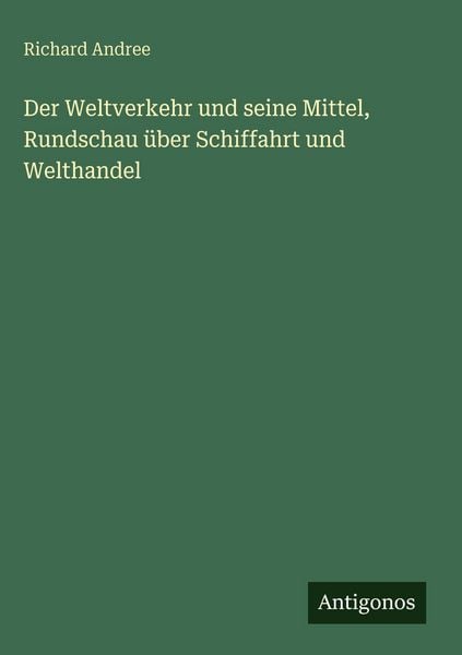 Produktbild: Der Weltverkehr und seine Mittel, Rundschau &uuml;ber Schiffahrt und Welthandel