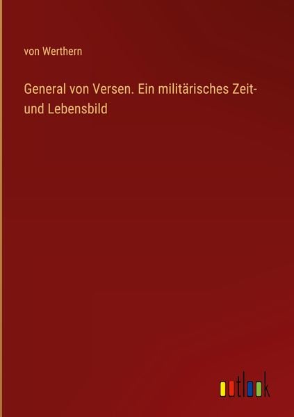 Produktbild: General von Versen. Ein milit&auml;risches Zeit- und Lebensbild