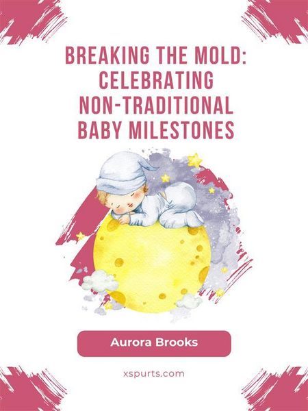 Produktbild: Breaking the Mold- Celebrating Non-Traditional Baby Milestones