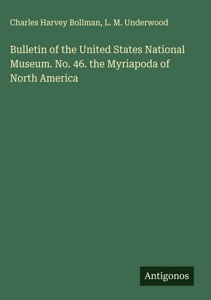 Produktbild: Bulletin of the United States National Museum. No. 46. the Myriapoda of North America