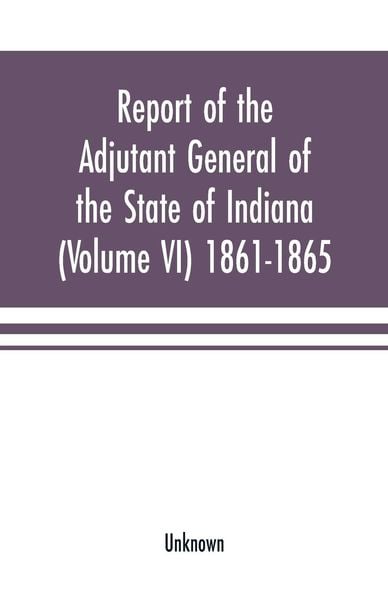 Produktbild: Report of the adjutant general of the state of Indiana (Volume VI) 1861-1865