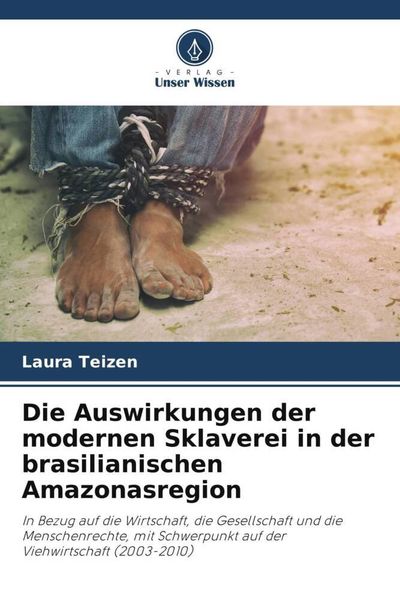 Die Auswirkungen der modernen Sklaverei in der brasilianischen Amazonasregion, Taschenbuch von Laura Teizen, Verlag Unser Wissen, 9786205929544