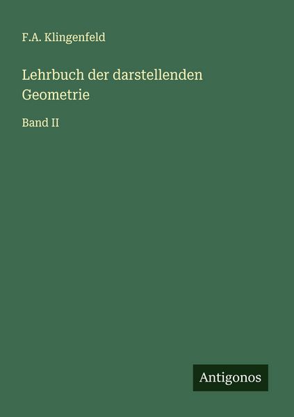 Lehrbuch der darstellenden Geometrie, Taschenbuch von F. A. Klingenfeld, Antigonos Verlag, 9783563138380