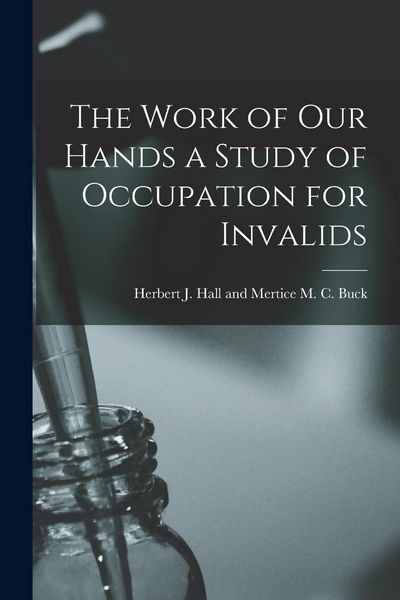 Produktbild: The Work of Our Hands a Study of Occupation for Invalids