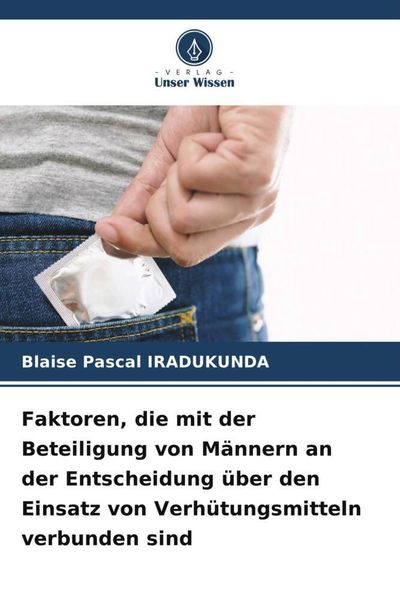 Produktbild: Faktoren, die mit der Beteiligung von M&auml;nnern an der Entscheidung &uuml;ber den Einsatz von Verh&uuml;tungsmitteln verbunden sind