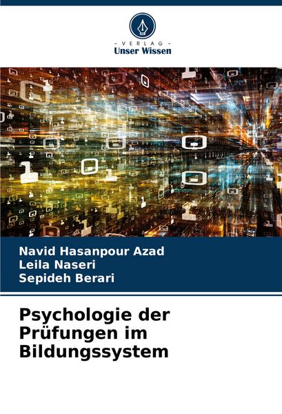 Psychologie der Prüfungen im Bildungssystem, Taschenbuch von Navid Hasanpour Azad , Leila Naseri , Sepideh Berari, Verlag Unser Wissen, 9786207256990