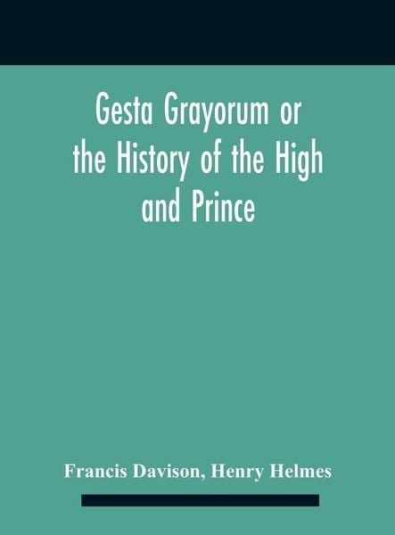 Produktbild: Gesta Grayorum Or The History Of The High And Prince, Henry Prince Of Purpoole, Arch-Duke Of Stapulia And Bernardia, Duke Of High And Nether Holborn,