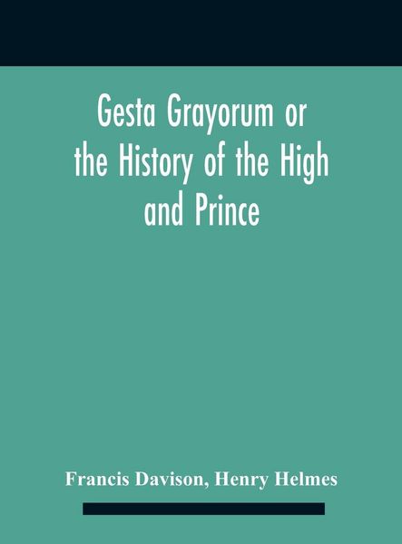 Produktbild: Gesta Grayorum Or The History Of The High And Prince, Henry Prince Of Purpoole, Arch-Duke Of Stapulia And Bernardia, Duke Of High And Nether Holborn, Marquis Of St. Giles And Tottenham, Count Palatine Of Bloomsbury And Clerkenwell, Great Lord Of The Conto