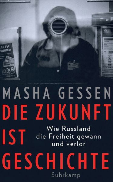 Die Zukunft ist Geschichte, Taschenbuch von Masha Gessen, Suhrkamp, 978-3-518-47062-6