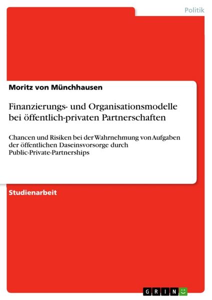 Finanzierungs- und Organisationsmodelle bei öffentlich-privaten Partnerschaften, Taschenbuch von Moritz Münchhausen, GRIN, 9783638673327