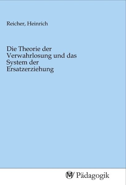 Produktbild: Die Theorie der Verwahrlosung und das System der Ersatzerziehung