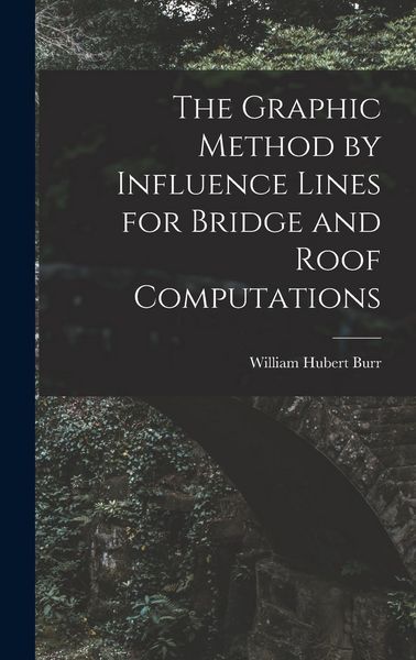 Produktbild: The Graphic Method by Influence Lines for Bridge and Roof Computations