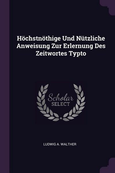 Produktbild: H&ouml;chstn&ouml;thige Und N&uuml;tzliche Anweisung Zur Erlernung Des Zeitwortes Typto