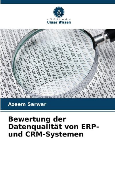 Bewertung der Datenqualität von ERP- und CRM-Systemen, Taschenbuch von Azeem Sarwar, Verlag Unser Wissen, 9786209396632