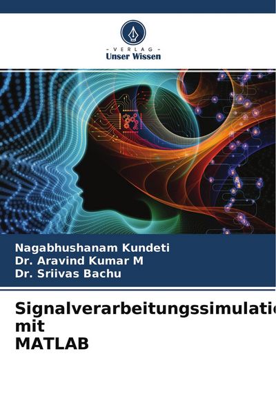 Signalverarbeitungssimulation mit MATLAB, Taschenbuch von Nagabhushanam Kundeti , Aravind Kumar M. , Sriivas Bachu, Verlag Unser Wissen, 9786202601269