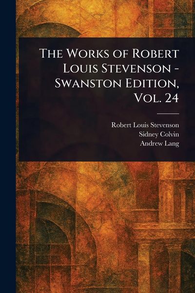Produktbild: The Works of Robert Louis Stevenson - Swanston Edition, Vol. 24