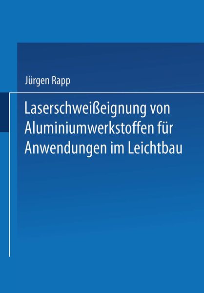 Produktbild: Laserschwei&szlig;eignung von Aluminiumwerkstoffen f&uuml;r Anwendungen im Leichtbau